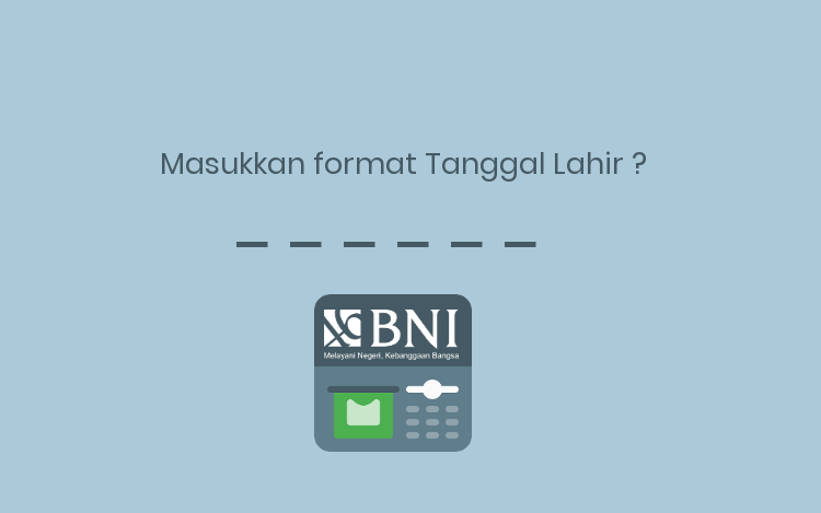 Solusi ATM BNI Masukkan Format Tanggal Lahir