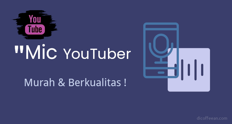 Rekomendasi Mic Youtuber Dibawah 500 Ribu, Berkualitas!
